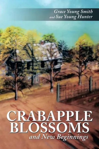 Обложка книги Crabapple Blossoms and New Beginnings, Grace Young Smith, Sue Young Hunter