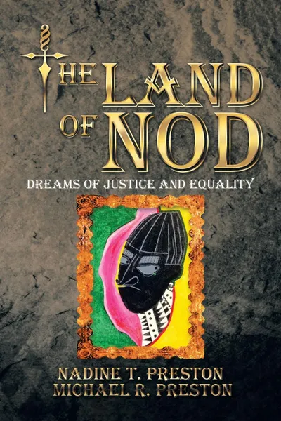 Обложка книги THE LAND OF NOD. Dreams Of Justice And Equality, Nadine T. Preston, Michael R. Preston