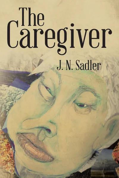 Обложка книги The Caregiver, J. N. Sadler