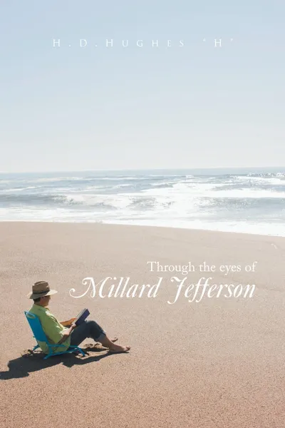 Обложка книги Through the Eyes of Millard Jefferson. Volume One, H. H. D. Hughes