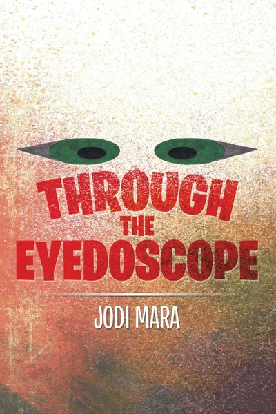 Обложка книги Through the Eyedoscope, Jodi Mara