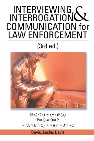 Обложка книги INTERVIEWING, INTERROGATION & COMMUNICATION for LAW ENFORCEMENT. (3rd Ed.), Davis Leslie Davis