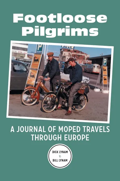 Обложка книги Footloose Pilgrims. A Journal of Moped Travels Through Europe, Dick Lynam, Bill Lynam