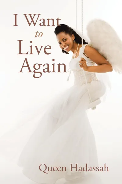 Обложка книги I Want To Live Again, Queen Hadassah