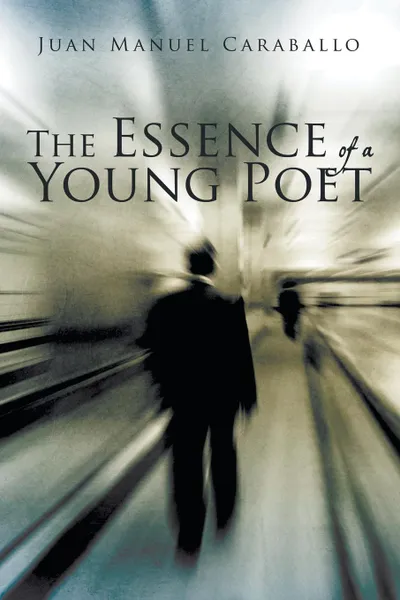 Обложка книги The Essence of a Young Poet, Juan Manuel Caraballo