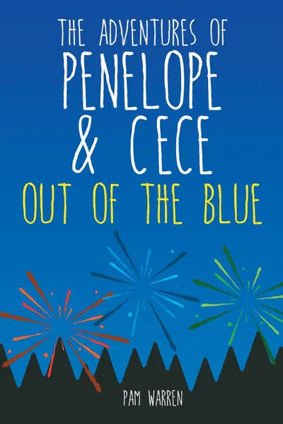 Обложка книги The Adventures of Penelope and CeCe. Out of the Blue, Pam Warren