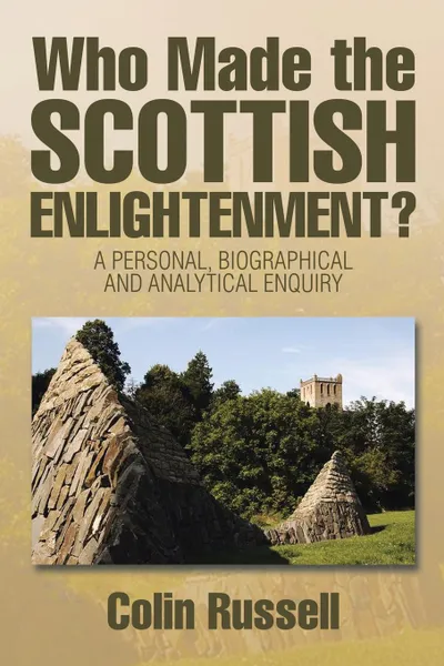 Обложка книги Who Made the Scottish Enlightenment?. A Personal, Biographical and Analytical Enquiry, Colin Russell