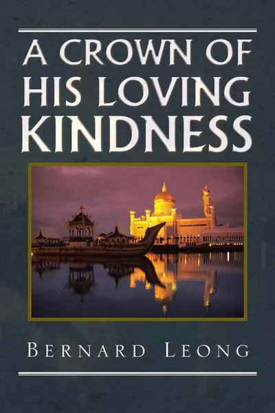 Обложка книги A Crown Of His loving Kindness, Bernard Leong