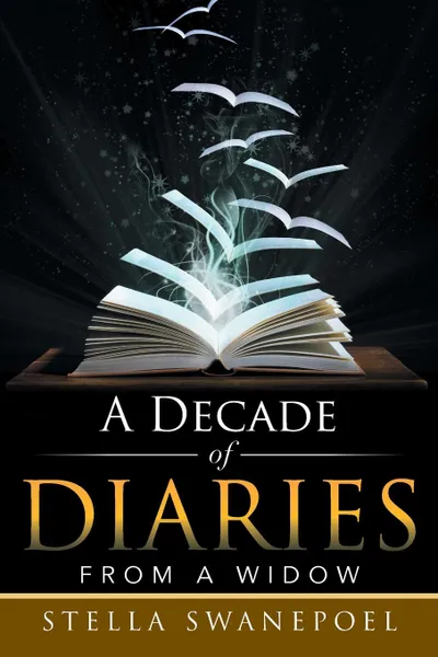 Обложка книги A Decade of Diaries. From a Widow, Stella Swanepoel