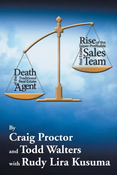 Обложка книги Death of the Traditional Real Estate Agent. Rise of the Super-Profitable Real Estate Sales Team, Craig Proctor, Todd Walters