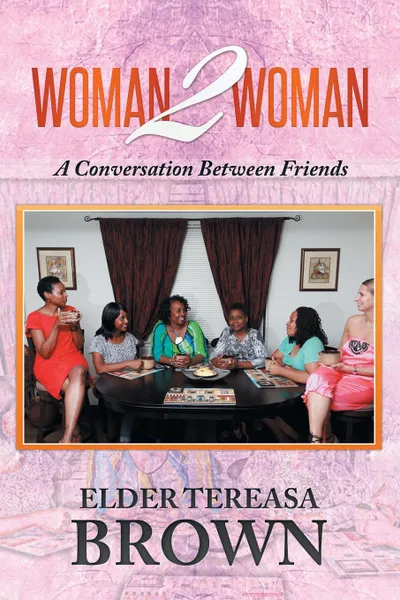 Обложка книги Woman2Woman. A conversation between friends, ELDER TEREASA BROWN