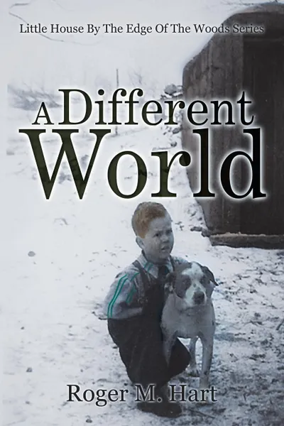 Обложка книги A Different World. Little House by the Edge of the Woods, Series, Roger M. Hart