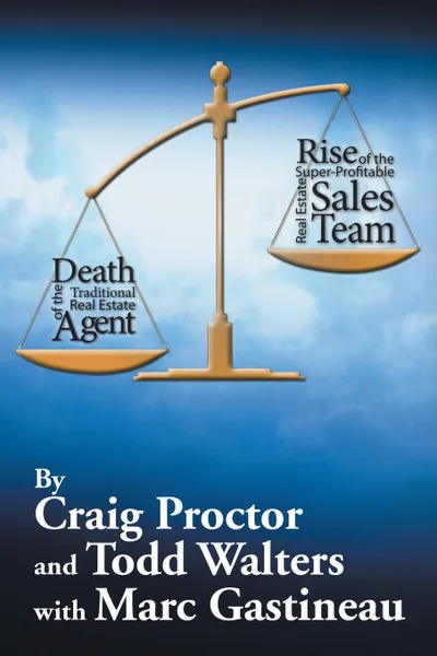 Обложка книги Death of the Traditional Real Estate Agent. Rise of the Super-Profitable Real Estate Sales Team, Craig Proctor, Todd Walters