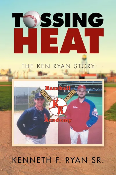 Обложка книги Tossing Heat. The Ken Ryan Story, KENNETH F. RYAN SR.