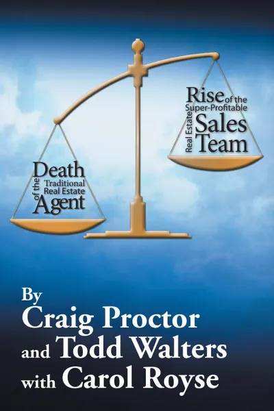 Обложка книги Death of the Traditional Real Estate Agent. Rise of the Super-Profitable Real Estate Sales Team, Craig Proctor, Todd Walters