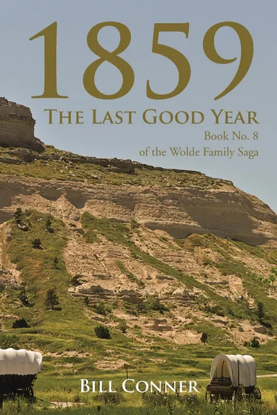 Обложка книги 1859-The Last Good Year. Book No. 8 of the Wolde Family Saga, Bill Conner