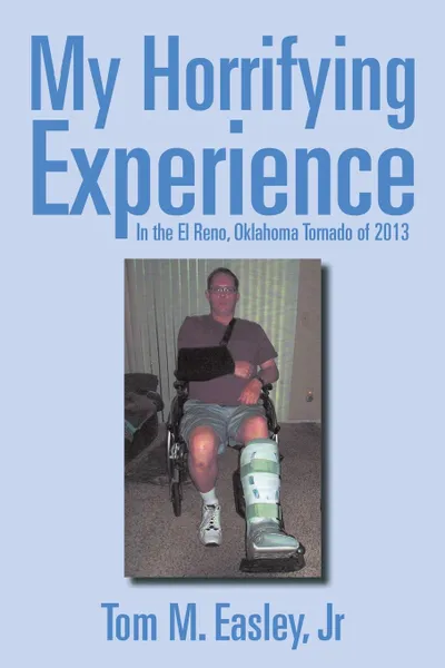 Обложка книги My Horrifying Experience. In the El Reno, Oklahoma Tornado of 2013, Jr Tom M. Easley