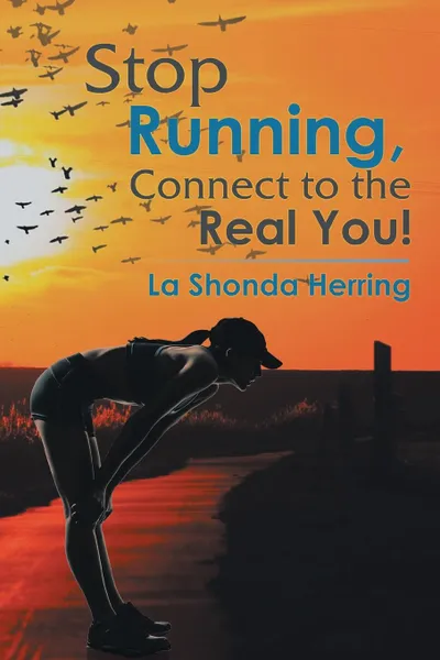 Обложка книги Stop Running, Connect to the Real You!, La Shonda Herring