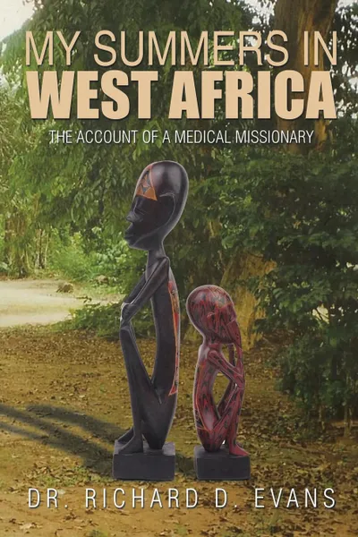 Обложка книги My Summers in West Africa. The Account of a Medical Missionary, Dr. Richard D. Evans