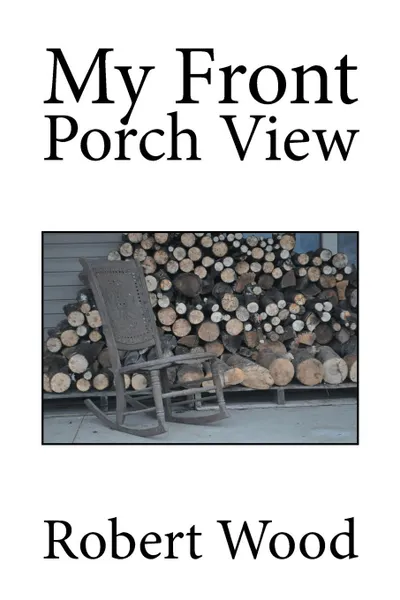 Обложка книги My Front Porch View, Robert Wood