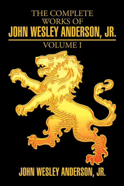 Обложка книги The Complete Works of John Wesley Anderson, Jr., John Wesley Anderson Jr.