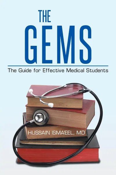 Обложка книги The GEMS. The Guide for Effective Medical Students, MD Hussain Isma'eel