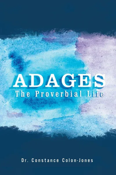 Обложка книги Adages. The Proverbial Life, Dr. Constance Colon-Jones