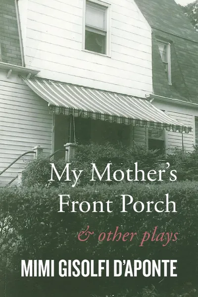 Обложка книги My Mother's Front Porch. And Other Plays, Mimi Gisolfi D'Aponte