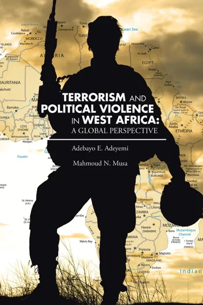 Обложка книги TERRORISM AND POLITICAL VIOLENCE IN WEST AFRICA. A GLOBAL PERSPECTIVE, Mahmoud N. Musa, Adebayo E. Adeyemi