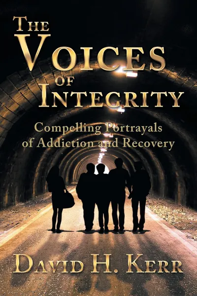 Обложка книги The Voices of Integrity. Compelling Portrayals of Addiction, David H. Kerr