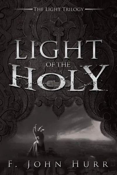 Обложка книги LIGHT OF THE HOLY, F. John Hurr