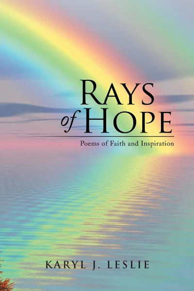 Обложка книги Rays of Hope. Poems of Faith and Inspiration, Karyl J. Leslie