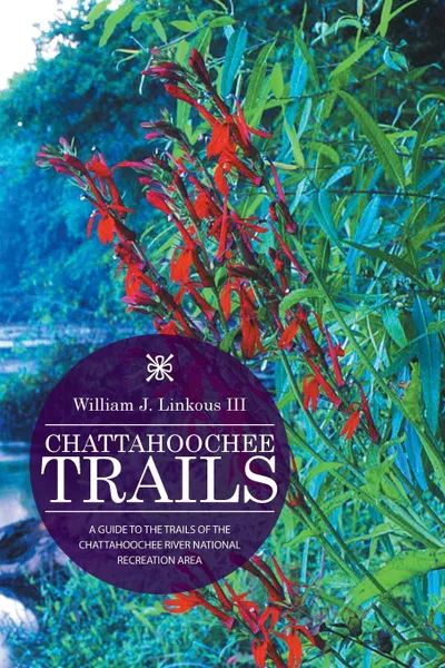 Обложка книги CHATTAHOOCHEE TRAILS. A GUIDE TO THE TRAILS OF THE CHATTAHOOCHEE RIVER NATIONAL RECREATION AREA, William J. Linkous III