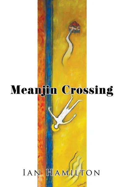 Обложка книги Meanjin Crossing, Ian Hamilton