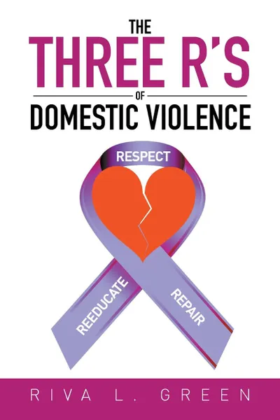 Обложка книги The Three R's of Domestic Violence. Respect, Reeducate and Repair, Riva L. Green