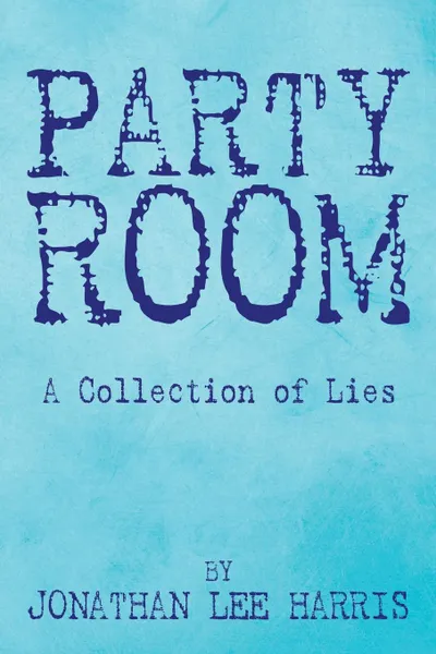 Обложка книги Party Room. A Collection of Lies, Jonathan Lee Harris