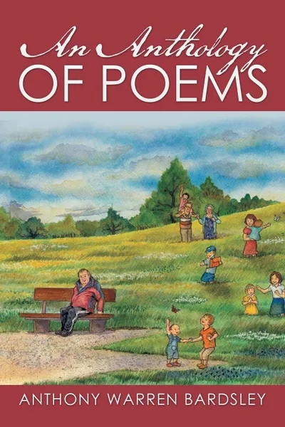 Обложка книги AN ANTHOLOGY OF POEMS By Anthony Warren Bardsley, Anthony Bardsley