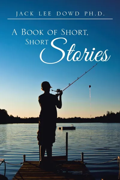 Обложка книги A Book of Short, Short Stories, Jack Lee Dowd