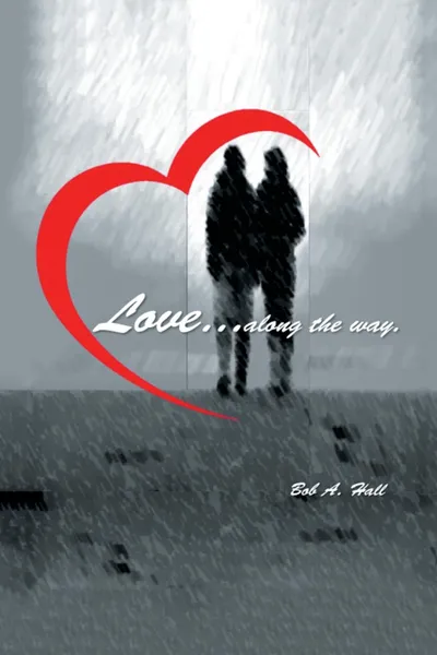 Обложка книги Love... along the way, Bob A. Hall