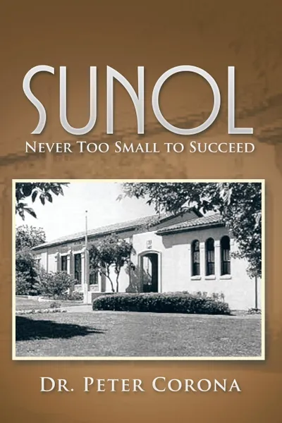 Обложка книги Sunol. Never Too Small to Succeed, Dr. Peter Corona