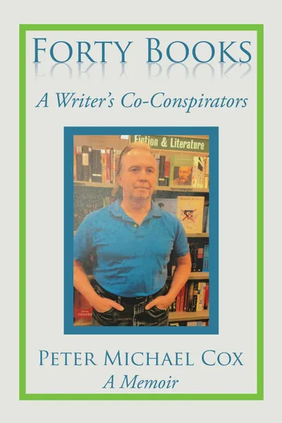 Обложка книги Forty Books. A Writer's Co-Conspirators, Peter Michael Cox