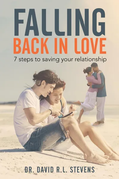 Обложка книги FALLING BACK IN LOVE. 7 steps to saving your relationship, Dr. David R.L. Stevens