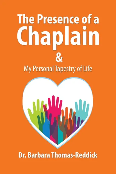 Обложка книги The Presence of a Chaplain. My Personal Tapestry of Life, Dr. Barbara Thomas-Reddick