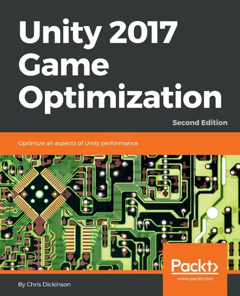 Обложка книги Unity 2017 Game Optimization, Second Edition, Chris Dickinson