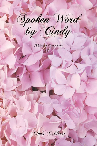 Обложка книги Spoken Word by Cindy. A Dream Come True, Cindy Calderon