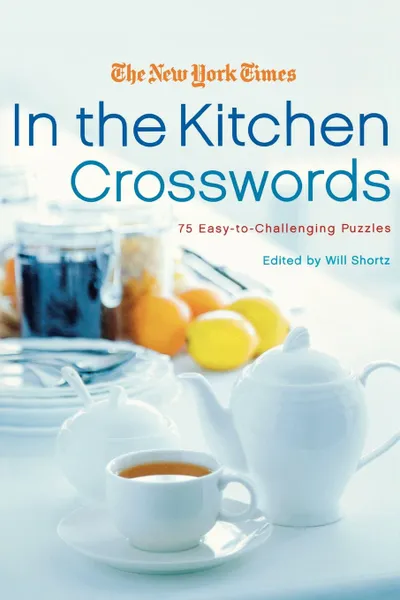 Обложка книги The New York Times In the Kitchen Crosswords, Will Shortz