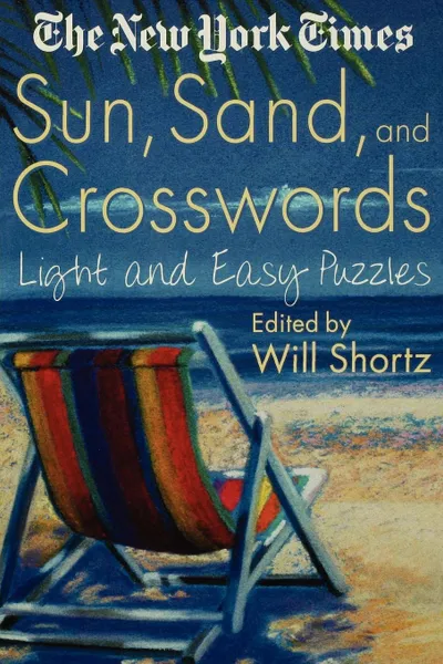 Обложка книги The New York Times Sun, Sand and Crosswords. Light and Easy Puzzles, Will Shortz, New York Times