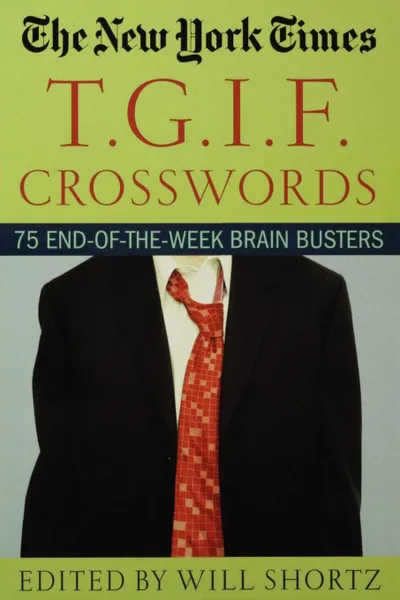 Обложка книги The New York Times T.G.I.F. Crosswords. 75 End-Of-The-Week Brain Busters, New York Times