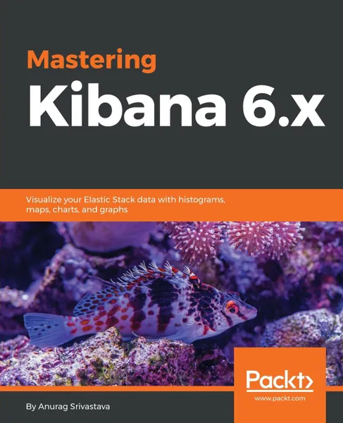 Обложка книги Mastering Kibana 6.x, Anurag Srivastava