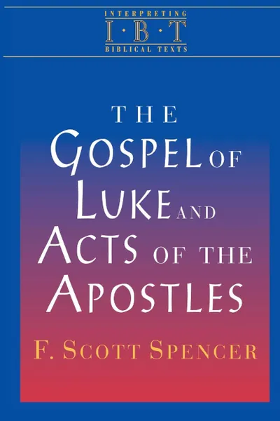 Обложка книги Gospel of Luke & the Acts of the Apostles, F Scott Spencer